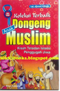 Image of KOLEKSI TERBAIK DONGENG ANAK MUSLIM