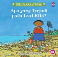 Image of SERI SAHABAT BUMI APA YANG TERJADI PADA LAUT KITA ?